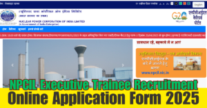 NPCIL Executive Trainee Online Form 2025 NPCIL Executive Trainee Online Form 2025